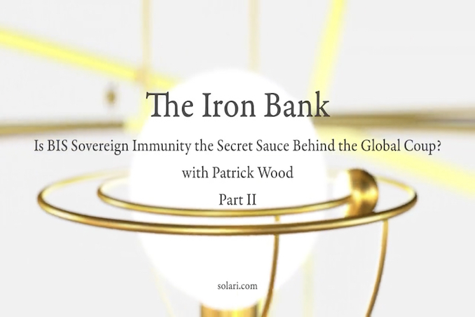 The Iron Bank: Is BIS Sovereign Immunity the Secret Sauce Behind the Global Coup? Part 2 with Patrick Wood